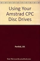 Using Your Amstrad CPC Disc Drives 0859341631 Book Cover