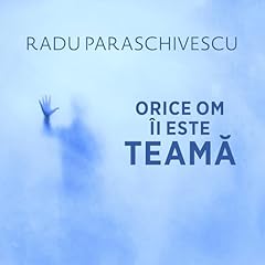 Orice om &icirc;i este teamă Audiolibro Por Radu Paraschivescu arte de portada