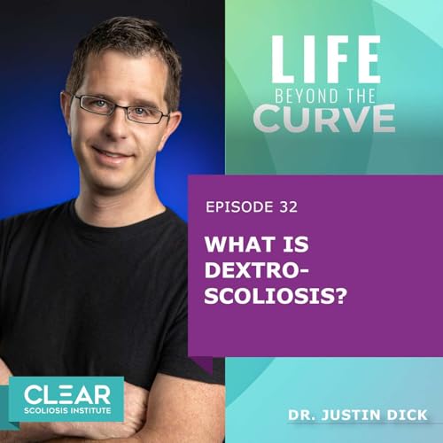 E32 | What is Dextroscoliosis? with Dr. Justin Dick