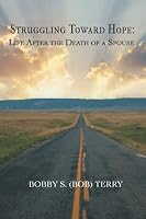 Struggling Toward Hope: Life After the Death of a Spouse 1953406130 Book Cover