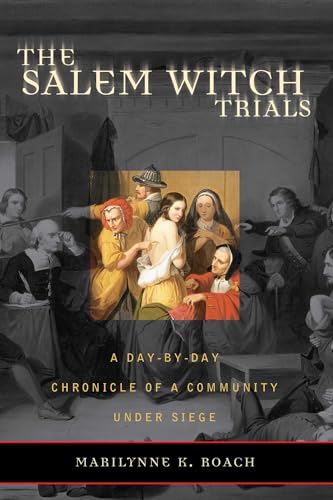 The Salem Witch Trials: A Day-by-Day Chronicle of a Community Under Siege The Salem Witch Trials: A Day-by-Day Chronicle of a Community Under Siege