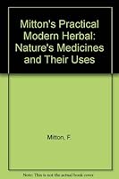 Mitton's Practical Modern Herbal: Nature's Medicines and Their Uses 0668060549 Book Cover