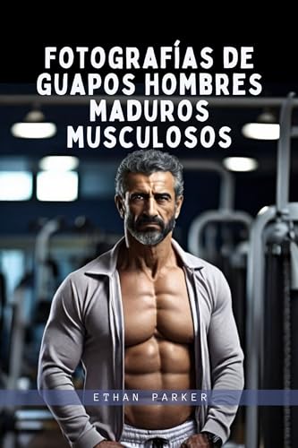 Fotografías de guapos hombres maduros musculosos (Spanish Edition)