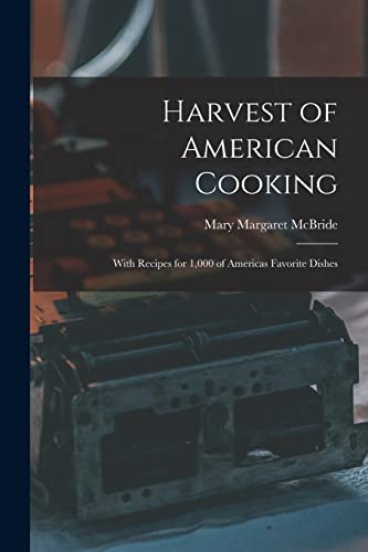 Harvest of American Cooking; With Recipes for 1,000 of Americas Favorite Dishes