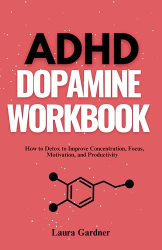 Adhd Dopamine Workbook: How To Detox To Improve Concentration, Focus, Motivation, And Productivity (Adhd Dopamine Guide)