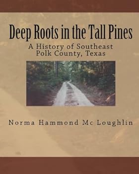 Paperback Deep Roots in the Tall Pines: A History of Southeast Polk County, Texas Book