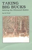 Taking Big Bucks: Solving the Whitetail Riddle 0912299258 Book Cover