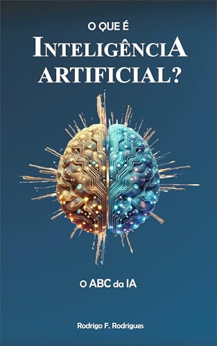 O QUE É INTELIGENCIA ARTIFICIAL?: O ABC DA IA: O guia prático par...