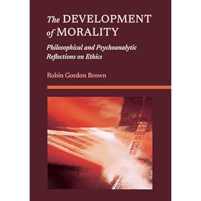 The Development of Morality: Philosophical and Psychoanalytic Reflections on Ethics