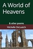 A World of Heavens: & other poems