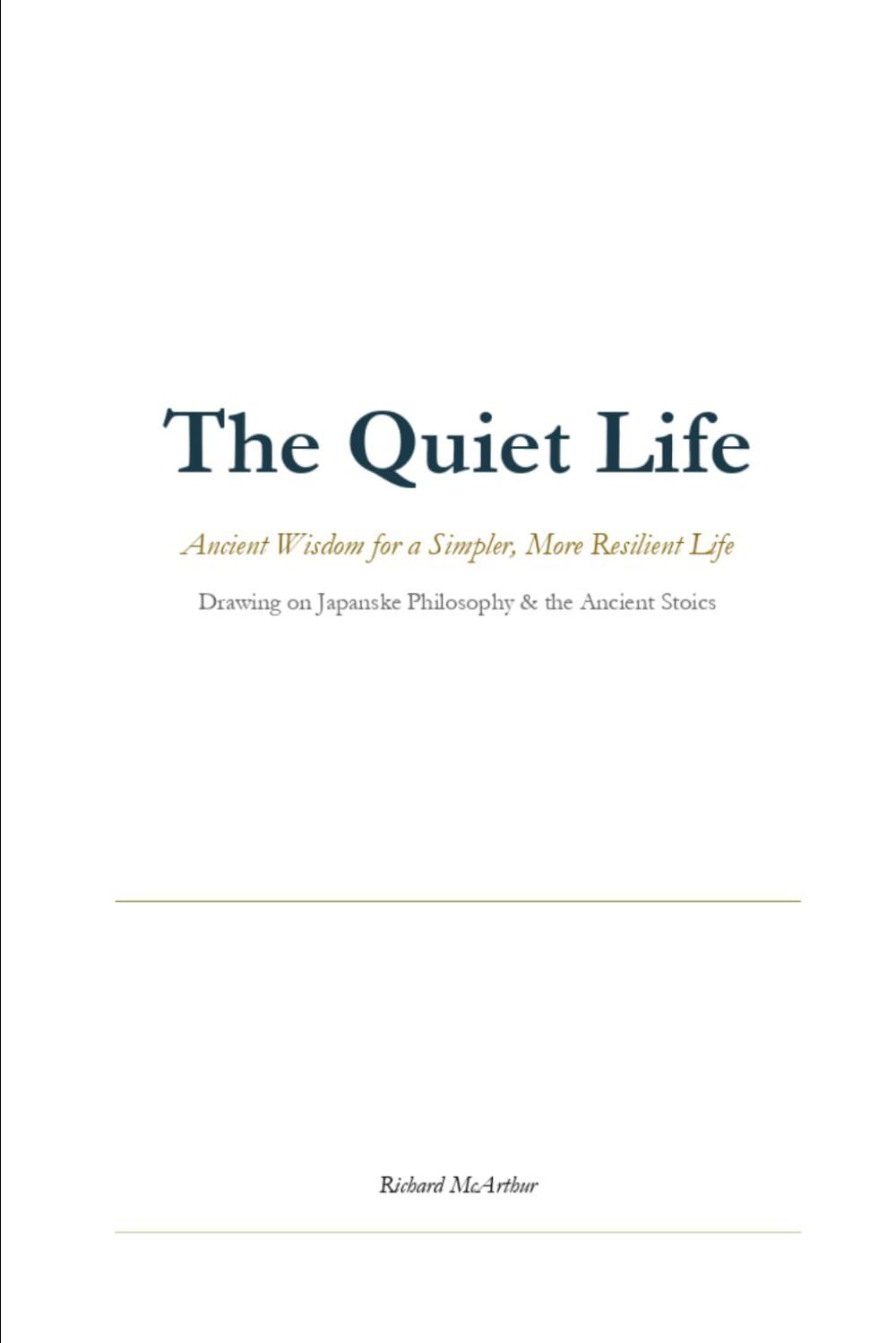 The Quiet Life: Ancient Wisdom for a Simpler, More Resilient Life