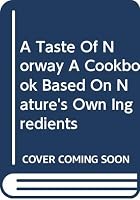 A Taste Of Norway A Cookbook Based On Nature's Own Ingredients 8200036065 Book Cover