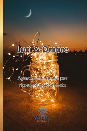 Luci & Ombre: Agenda settimanale per ricordare cio che conta