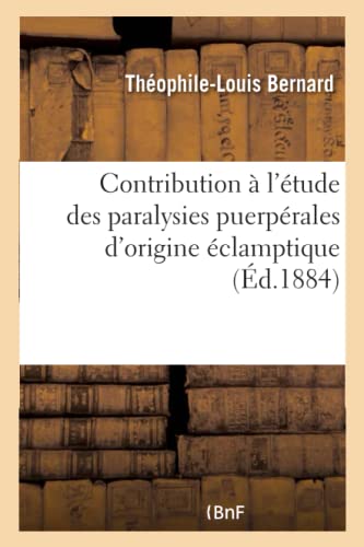 Contribution À l'Étude Des Paralysies Puerpérales d'Origine Éclamptique (French Edition)