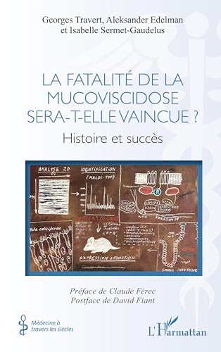 La fatalité de la mucoviscidose sera-t-elle vaincue ?: Histoire et succès (Médecine À Travers Les Siècles)