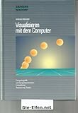 Visualisieren mit dem Computer. Computergrafik und Computeranimation: Entwicklung, Realisierung, Kosten