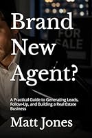 Brand New Agent?: A Practical Guide to Generating Leads, Follow-Up, and Building a Real Estate Business B0H2Y1B68L Book Cover