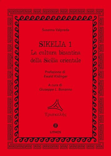 Sikelia. Ediz. per la scuola. La cultura bizantina della Sicilia orientale (Vol. 1