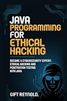 Java Programming For Ethical Hacking: Become a Cybersecurity expert: Ethical Hacking and penetration Testing with Java B0F5MTQWMX Book Cover