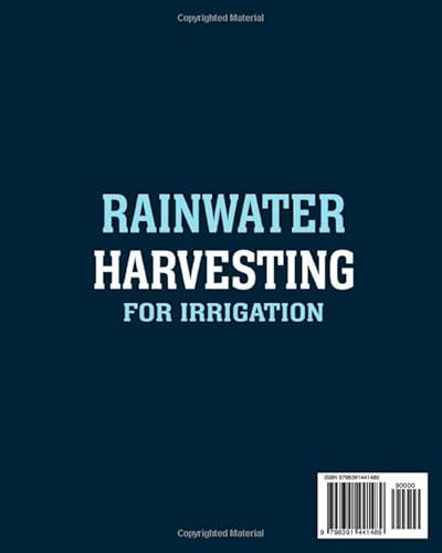 Rainwater Harvesting For Irrigation: Discover Everything You Need To Master Rainwater Harvesting In Your Garden Or Farm | Fast, Easy And Safe Solutions To Save Money And Create A Clean Water Source #TOP1