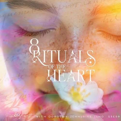 8 Rituals Of The Heart | 'ask dorothy' | The WISDOM podcast | S5 E59 Podcast Por  arte de portada