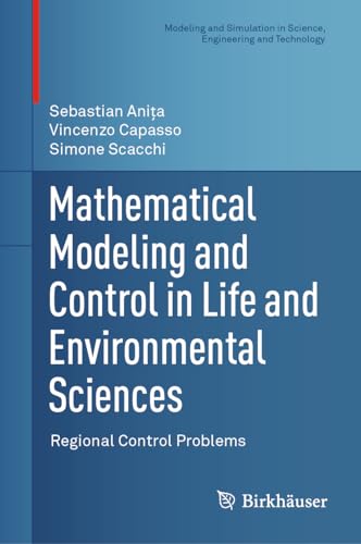 Mathematical Modeling and Control in Life and Environmental Sciences: Regional Control Problems (Modeling and Simulation in Science, Engineering and Technology)