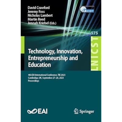 Technology, Innovation, Entrepreneurship and Education: 4th EAI International Conference, TIE 2023, Cambridge, UK, September 27-28, 2023, Proceedings: ... and Telecommunications Engineering, 575)