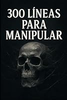 300 LÍNEAS LETALES: para MANIPULAR, quebrar argumentos y DOMINAR en cualquier CONVERSACIÓN B0G2JCVX2D Book Cover