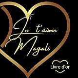 Je t'aime Magali: Une attention particulière pour déclarer votre amour avec élégance !
