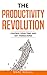 The Productivity Revolution: Control your time and get things done! (Change your habits, change your life)