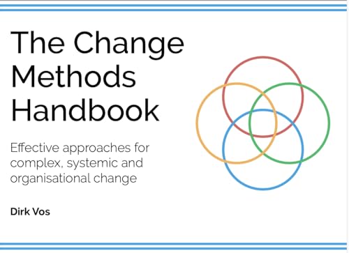 The Change Methods Handbook: Effective approaches for complex, systemic and organisational change