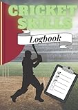 Cricket Skills Logbook: Training Journal for Batters, Bowlers, Fielders and Wicketkeepers to Improve Skills, Catching, Spin and Pace Bowling and Shot Selection