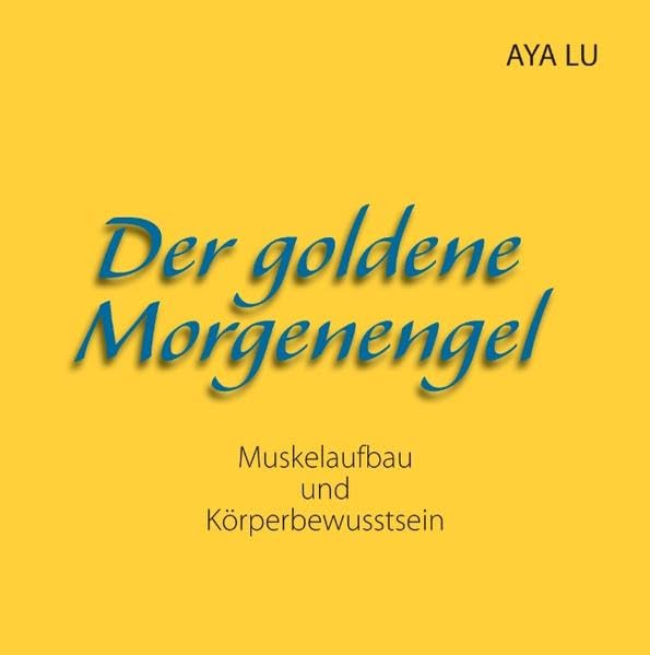 Der goldene Morgenengel: Muskelaufbau und Körperbewusstsein