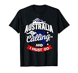 Australia is Calling and I Must Go - Australian Gift T-Shirt