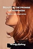 Beauty is the promise of happiness: Advice and inspiration
