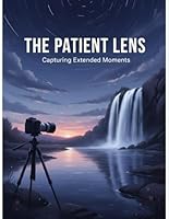 The Patient Lens: Capturing Extended Moments B0G2SSHW3H Book Cover