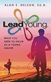 LeadYoung: What Young Leaders Need to Know to Develop Their Influence Potential