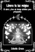 Libera tu luz mágica: El diario y libro de trabajo definitivo para principiantes | Curación del Niño Interior, Autoreflexión, Relaciones, Espiritualidad, Trabajo Profundo (Spanish Edition) B0CRP5D31P Book Cover