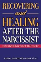 Recovering and Healing After the Narcissist: Discovering Your True Self 0578843803 Book Cover