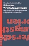 Phänomen Verschwörungstheorien: Psychologische, soziologische und theologische Perspektiven - Christian Metzenthin 