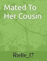 Mated To Her Cousin by Rielle_17 B0D8TH8W9Q Book Cover