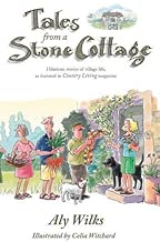 Tales from a Stone Cottage: Hilarious stories of village life, as featured in Country Living magazine