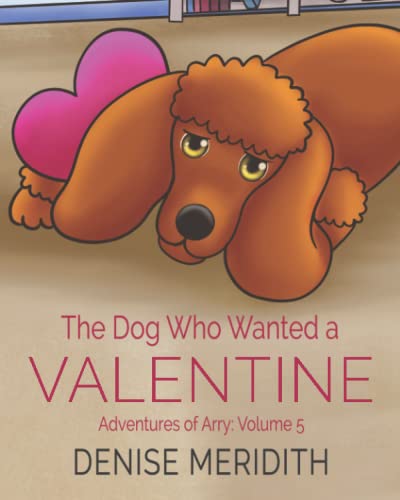 The Dog Who Wanted a Valentine: The Adventures of Arry (The Adventures of Arry: A Tail-Wagging Journey of Firsts and Fun)