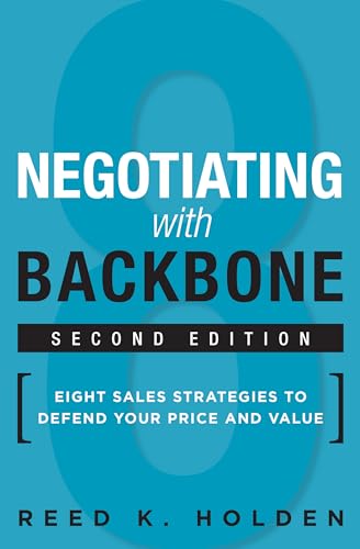 Negotiating with Backbone: Eight Sales Strategies to Defend Your Price and Value