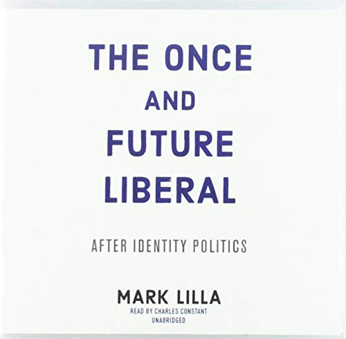 The Once and Future Liberal: After Identity Politics