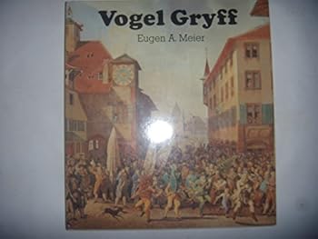 Hardcover Vogel Gryff: Geschichte und Brauchtum der drei Ehrengesellschaften Kleinbasels (German Edition) [German] Book