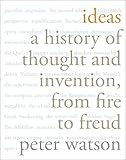 Ideas: A History of Thought and Invention, from Fire to Freud