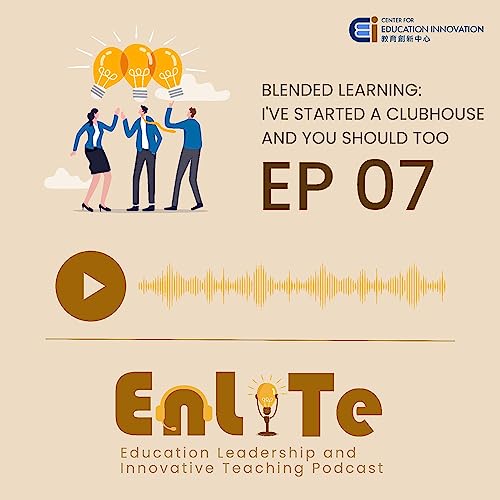 『EP07 Blended Learning: I’ve started a clubhouse, and you should too! feat. Prof James Wong』のカバーアート