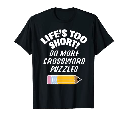 ¡La vida es demasiado corta! Haz más crucigramas increíble presente Camiseta