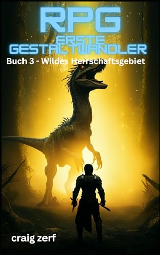 RPG Erste Gestaltwandler – Buch 3 Wildes Herrschaftsgebiet: Ein Erd-Apokalypse-Systemintegrations-LitRPG-Abenteuerroman